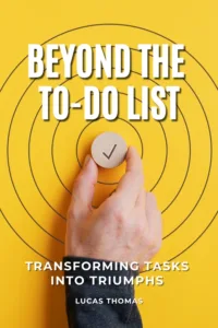 Beyond the To-Do List: Transforming Tasks into Triumphs