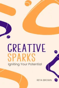 Creative Sparks: Igniting Your Potential