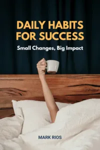 Daily Habits for Success: Small Changes, Big Impact