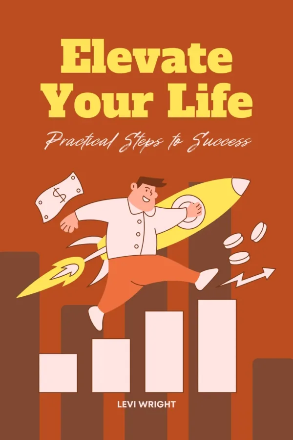 Elevate Your Life: Practical Steps to Success