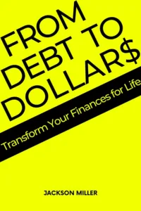 From Debt to Dollars: Transform Your Finances for Life