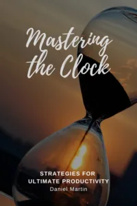 Mastering the Clock: Strategies for Ultimate Productivity