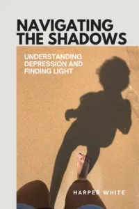 Navigating the Shadows: Understanding Depression and Finding Light