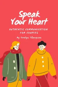 Speak Your Heart: Authentic Communication for Couples