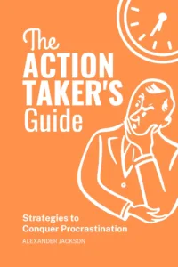 The Action Taker's Guide: Strategies to Conquer Procrastination