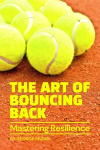 The Art of Bouncing Back: Mastering Resilience