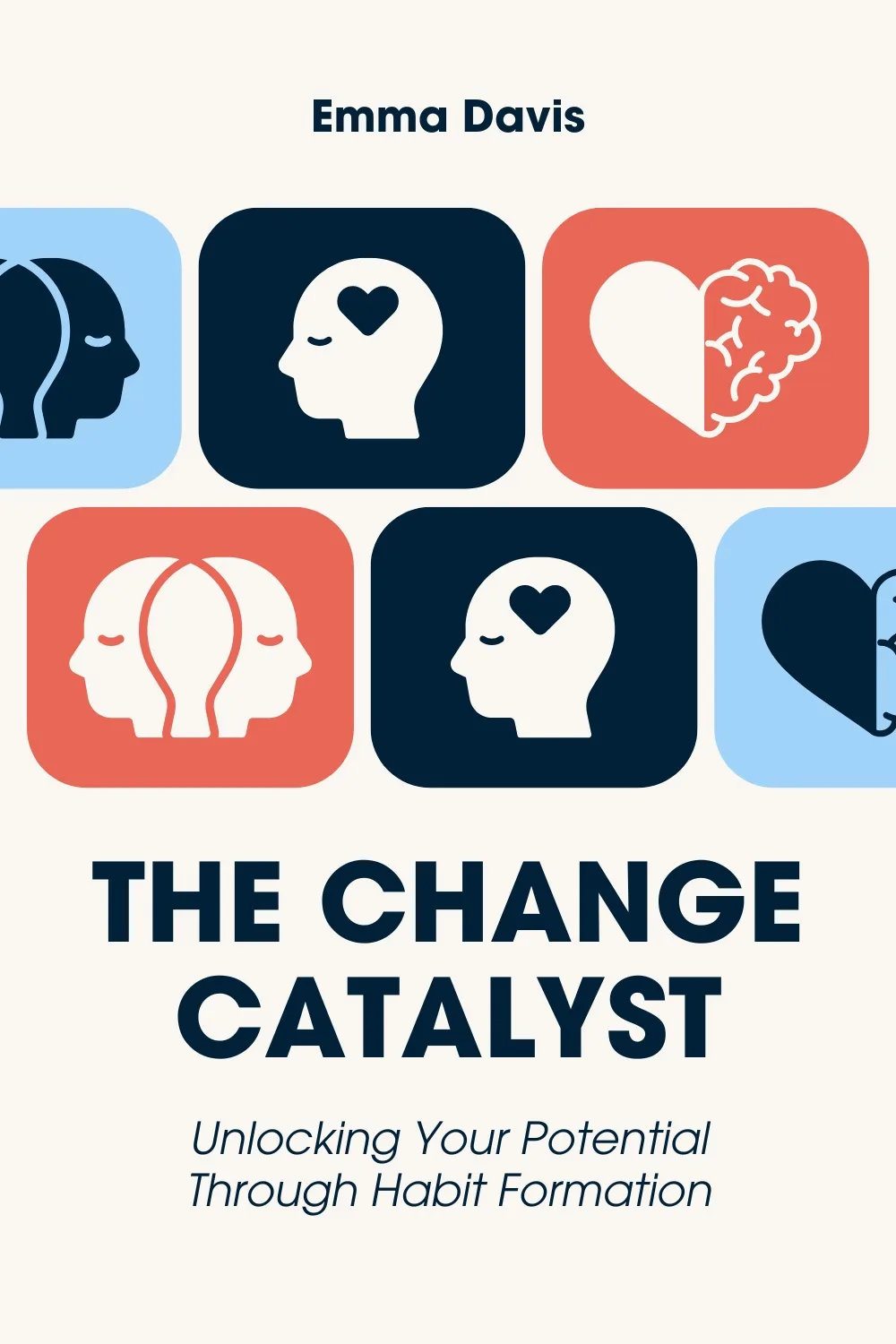 The Change Catalyst: Unlocking Your Potential Through Habit Formation