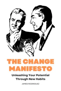 The Change Manifesto: Unleashing Your Potential Through New Habits