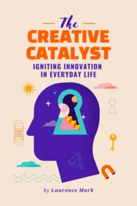 The Creative Catalyst: Igniting Innovation in Everyday Life