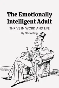 The Emotionally Intelligent Adult: Thrive in Work and Life