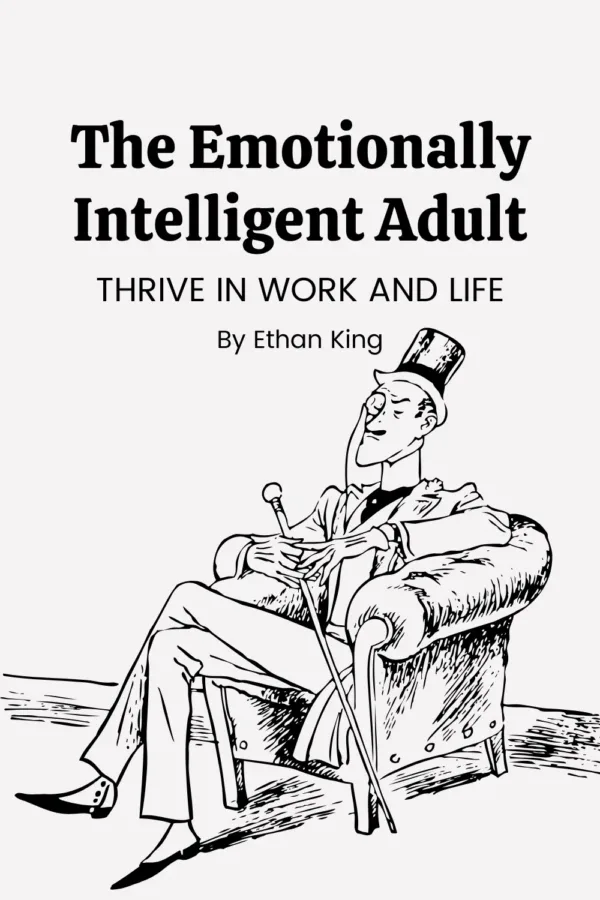 The Emotionally Intelligent Adult: Thrive in Work and Life