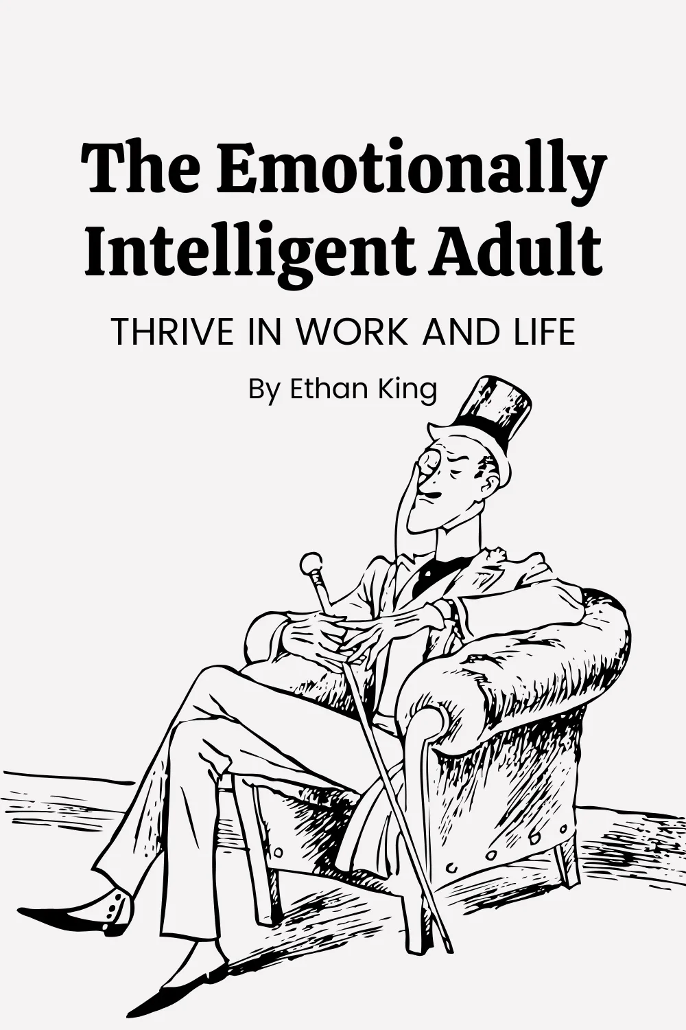 The Emotionally Intelligent Adult: Thrive in Work and Life