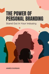 The Power of Personal Branding: Stand Out in Your Industry