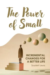 The Power of Small: Incremental Changes for a Better Life