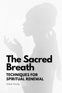 The Sacred Breath: Techniques for Spiritual Renewal