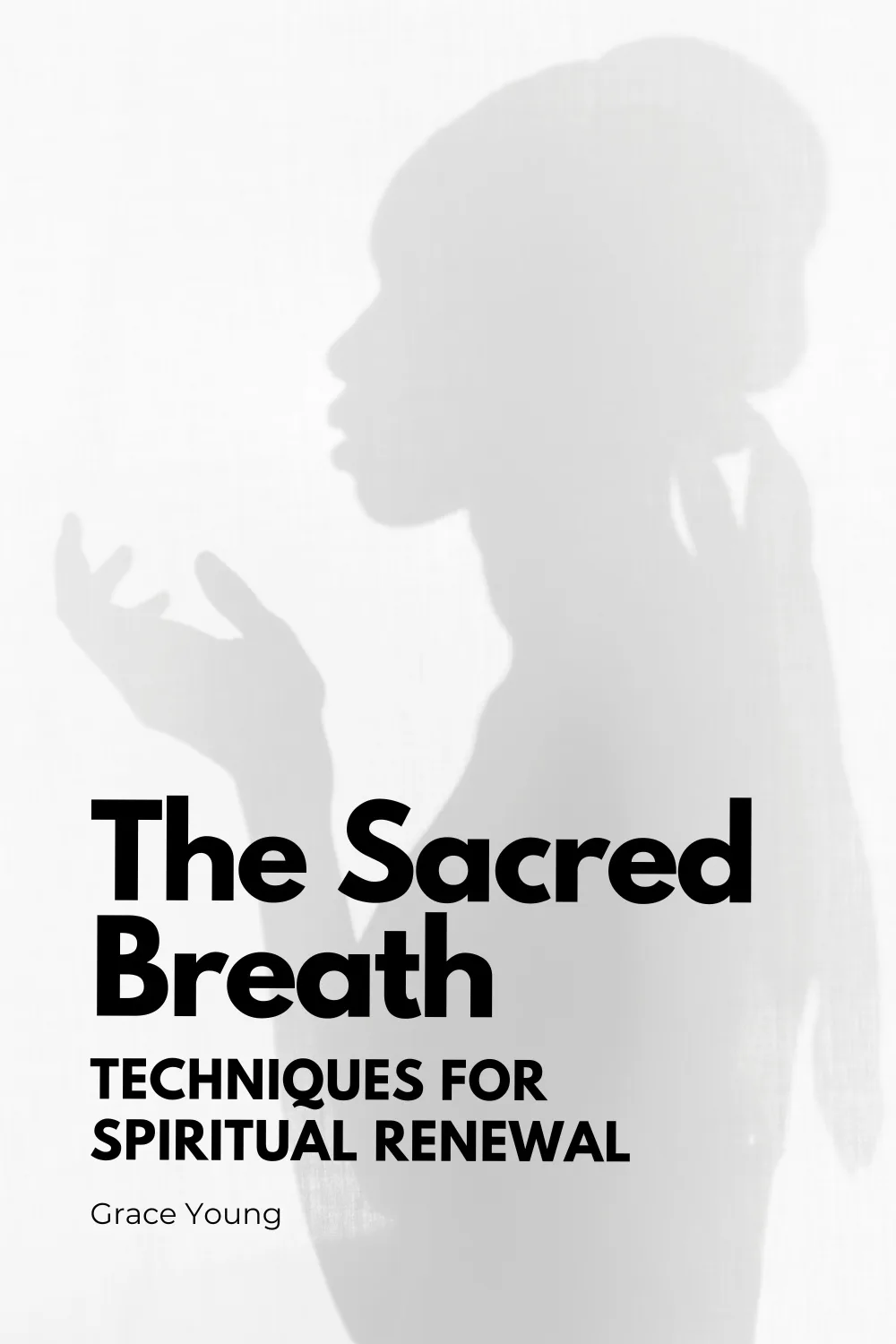 The Sacred Breath: Techniques for Spiritual Renewal